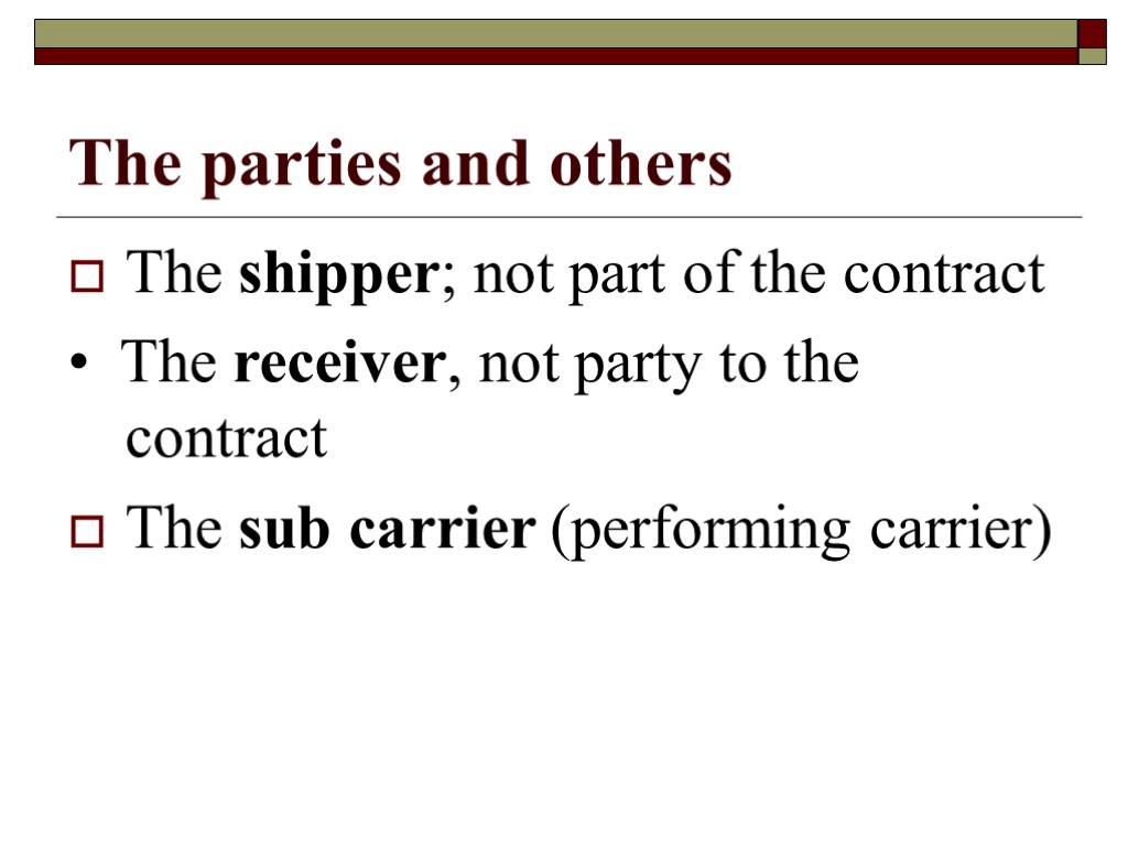 The parties and others The shipper; not part of the contract • The receiver,